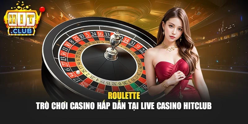 Roulette – Trò Chơi Hấp Dẫn Tại Live Casino Hitclub
